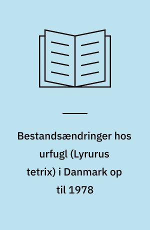 Bestandsændringer hos urfugl (Lyrurus tetrix) i Danmark op til 1978
