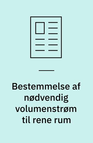 Bestemmelse af nødvendig volumenstrøm til rene rum