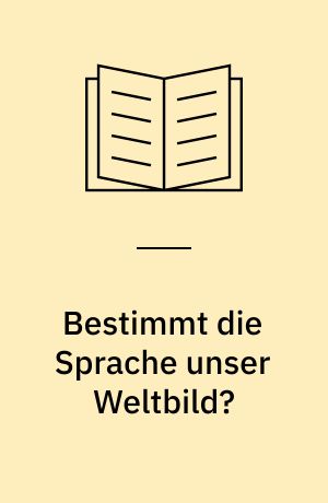 Bestimmt die Sprache unser Weltbild? : zur Kritik der gegenwärtigen bürgerlichen Sprachphilosophie