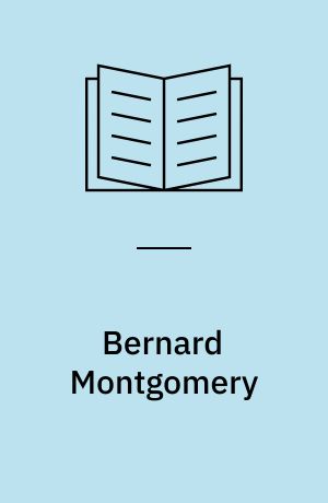 Bernard Montgomery : leadership, strategy, conflict