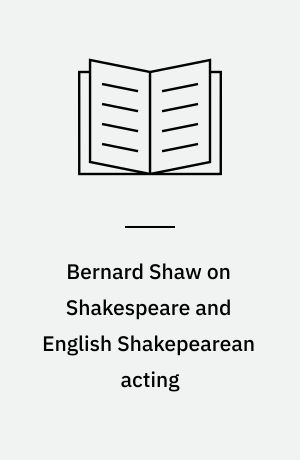 Bernard Shaw on Shakespeare and English Shakepearean acting