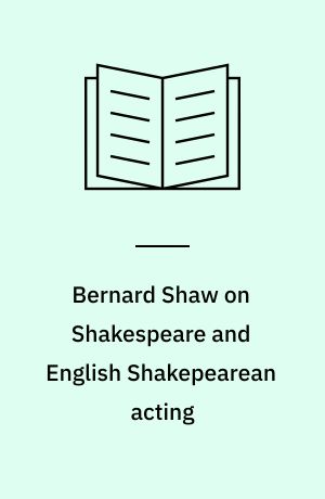 Bernard Shaw on Shakespeare and English Shakepearean acting