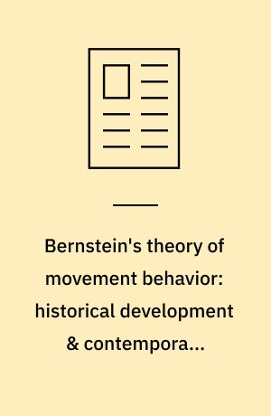 Bernstein's theory of movement behavior: historical development & contemporary relevance
