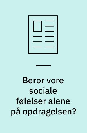 Beror vore sociale følelser alene på opdragelsen?