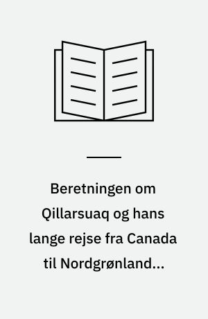 Beretningen om Qillarsuaq og hans lange rejse fra Canada til Nordgrønland i 1860erne