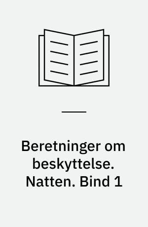 Beretninger om beskyttelse. Natten. Bind 1
