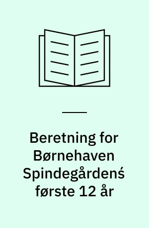 Beretning for Børnehaven Spindegårdenś første 12 år