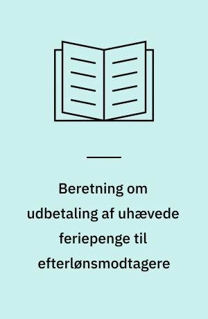 Beretning om udbetaling af uhævede feriepenge til efterlønsmodtagere : Statsrevisorerne fremsender denne beretning med deres bemærkninger til Folketinget og vedkommende minister, jf. § 3 i lov om statsrevisorerne og § 18, stk. 1, i lov om revisionen af statens regnskaber m.m.