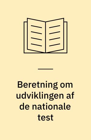 Beretning om udviklingen af de nationale test : Statsrevisorerne fremsender denne beretning med deres bemærkninger til Folketinget og vedkommende minister, jf. § 3 i lov om statsrevisorerne og § 18, stk. 1, i lov om revisionen af statens regnskaber m.m.