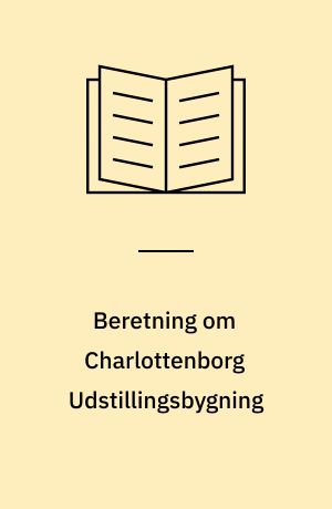 Beretning om Charlottenborg Udstillingsbygning : Statsrevisorerne fremsender denne beretning med deres bemærkninger til Folketinget og vedkommende minister, jf. § 3 i lov om statsrevisorerne og § 18, stk. 1, i lov om revisionen af statens regnskaber m.m.