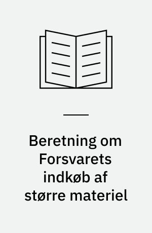 Beretning om Forsvarets indkøb af større materiel : Statsrevisorerne fremsender denne beretning med deres bemærkninger til Folketinget og vedkommende minister, jf. § 3 i lov om statsrevisorerne og § 18, stk. 1, i lov om revisionen af statens regnskaber m.m.