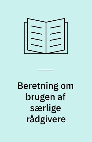 Beretning om brugen af særlige rådgivere : Statsrevisorerne fremsender denne beretning med deres bemærkninger til Folketinget og vedkommende minister, jf. § 3 i lov om statsrevisorerne og § 18, stk. 1, i lov om revisionen af statens regnskaber m.m.