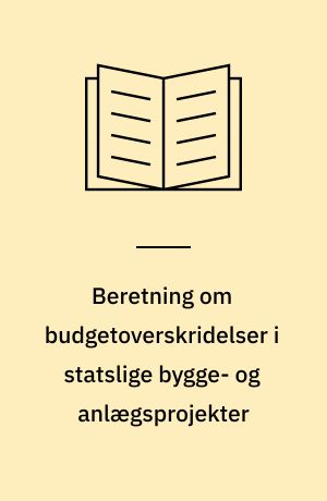 Beretning om budgetoverskridelser i statslige bygge- og anlægsprojekter : Statsrevisorerne fremsender denne beretning med deres bemærkninger til Folketinget og vedkommende minister, jf. § 3 i lov om statsrevisorerne og § 18, stk. 1, i lov om revisionen af statens regnskaber m.m.
