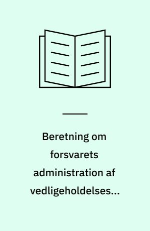 Beretning om forsvarets administration af vedligeholdelses-, bygge- og anlægsprojekter : Statsrevisorerne fremsender denne beretning med deres bemærkninger til Folketinget og vedkommende minister, jf. § 3 i lov om statsrevisorerne og § 18, stk. 1, i lov om revisionen af statens regnskaber m.m.