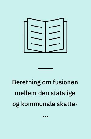Beretning om fusionen mellem den statslige og kommunale skatte- og inddrivelsesforvaltning