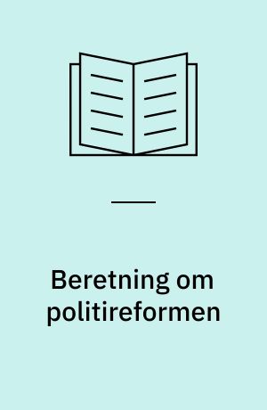Beretning om politireformen : Statsrevisorerne fremsender denne beretning med deres bemærkninger til Folketinget og vedkommende minister, jf. § 3 i lov om statsrevisorerne og § 18, stk. 1, i lov om revisionen af statens regnskaber m.m.