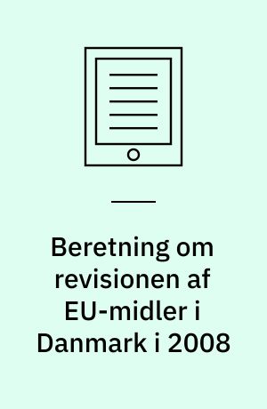 Beretning om revisionen af EU-midler i Danmark i 2008 : Statsrevisorerne fremsender denne beretning med deres bemærkninger til Folketinget og vedkommende minister, jf. § 3 i lov om statsrevisorerne og § 18, stk. 1, i lov om revisionen af statens regnskaber m.m.