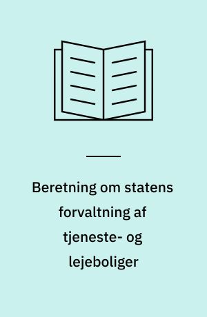 Beretning om statens forvaltning af tjeneste- og lejeboliger : Statsrevisorerne fremsender denne beretning med deres bemærkninger til Folketinget og vedkommende minister, jf. § 3 i lov om statsrevisorerne og § 18, stk. 1, i lov om revisionen af statens regnskaber m.m.