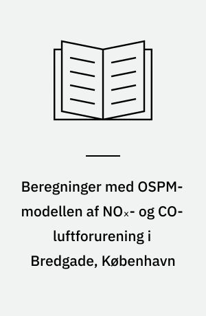 Beregninger med OSPM-modellen af NOₓ- og CO-luftforurening i Bredgade, København