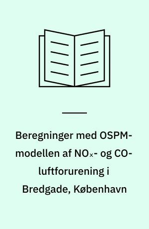 Beregninger med OSPM-modellen af NOₓ- og CO-luftforurening i Bredgade, København
