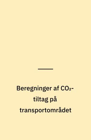 Beregninger af CO₂-tiltag på transportområdet : arbejdsnotat