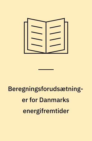 Beregningsforudsætninger for Danmarks energifremtider