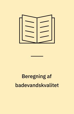 Beregning af badevandskvalitet : badevandskvalitet ved simple afløbs- og recipientsystemer