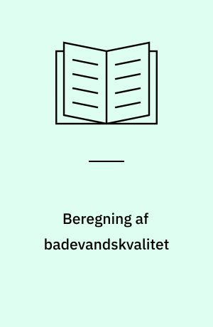 Beregning af badevandskvalitet : badevandskvalitet ved simple afløbs- og recipientsystemer