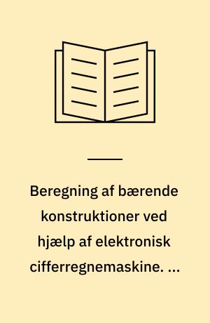 Beregning af bærende konstruktioner ved hjælp af elektronisk cifferregnemaskine. 1 : Plane konstruktioner sammensat af lige stænger