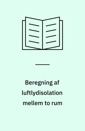 Beregning af luftlydisolation mellem to rum : vurdering af muligheden for at opstille en beregningsmodel efter SEA-metoden