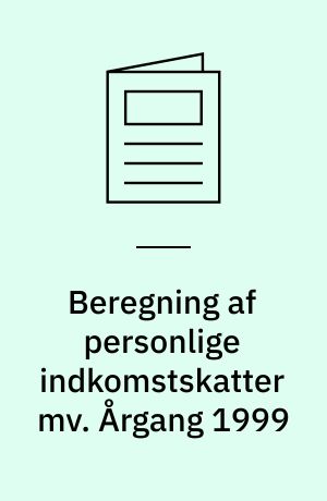 Beregning af personlige indkomstskatter mv : juridisk vejledning. Årgang 1999