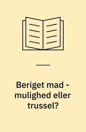 Beriget mad - mulighed eller trussel? : konference afholdt af Teknologirådet : resumé og ekspertindlæg fra konference på Christiansborg den 13. september 2001