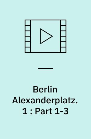 Berlin Alexanderplatz : einem Film in 13 Teilen und einem epilog. 1 : Part 1-3 (Stor skrift)