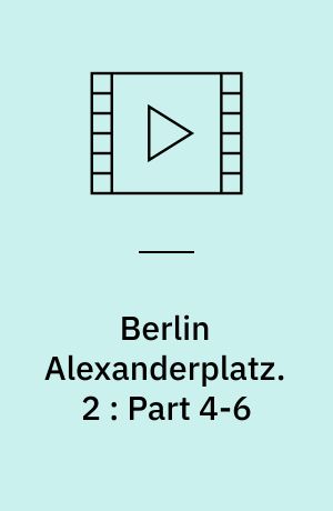 Berlin Alexanderplatz : einem Film in 13 Teilen und einem epilog. 2 : Part 4-6 (Stor skrift)