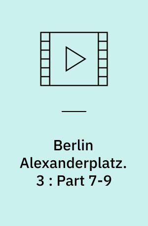 Berlin Alexanderplatz : einem Film in 13 Teilen und einem epilog. 3 : Part 7-9 (Stor skrift)