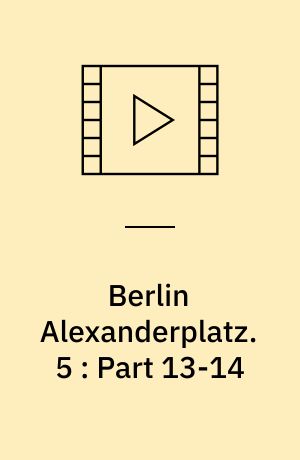 Berlin Alexanderplatz : einem Film in 13 Teilen und einem epilog. 5 : Part 13-14 (Stor skrift)
