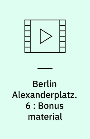 Berlin Alexanderplatz : einem Film in 13 Teilen und einem epilog. 6 : Bonus material (Stor skrift)
