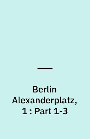 Berlin Alexanderplatz, 1 : Part 1-3
