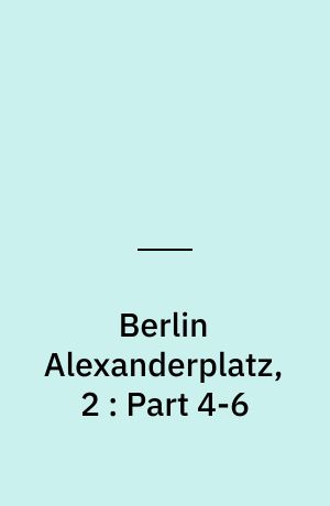 Berlin Alexanderplatz, 2 : Part 4-6