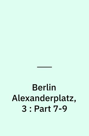 Berlin Alexanderplatz, 3 : Part 7-9