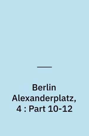 Berlin Alexanderplatz, 4 : Part 10-12