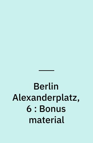 Berlin Alexanderplatz, 6 : Bonus material