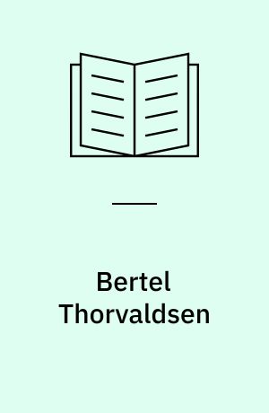 Bertel Thorvaldsen : Scultore danese, romano d'adozione