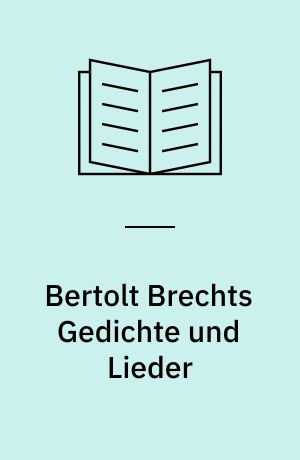 Bertolt Brechts Gedichte und Lieder
