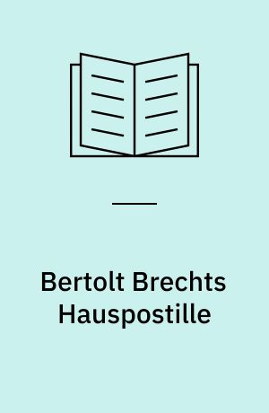 Bertolt Brechts Hauspostille : mit Anleitungen, Gesangsnoten und einem Anhang