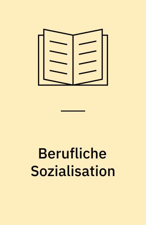 Berufliche Sozialisation : zur Produktion des beruflichen Habitus
