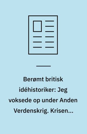 Berømt britisk idéhistoriker: Jeg voksede op under Anden Verdenskrig. Krisen i dag er meget værre