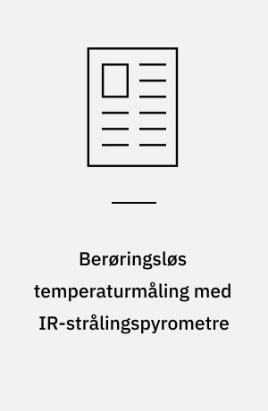Berøringsløs temperaturmåling med IR-strålingspyrometre : IR-strålingspyrometre kan benyttes til måling af temperatur i området fra -50 til +3.000°C og findes både som bærbare og kontinuerlige on-line versioner