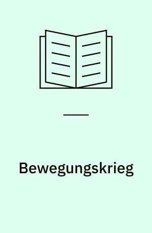 Bewegungskrieg : Führungsprobleme einer Infanterie-Division im Westfeldzug 1940