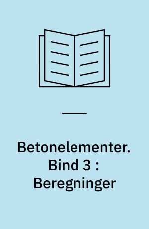 Betonelementer : håndbog i 4 bind. Bind 3 : Beregninger